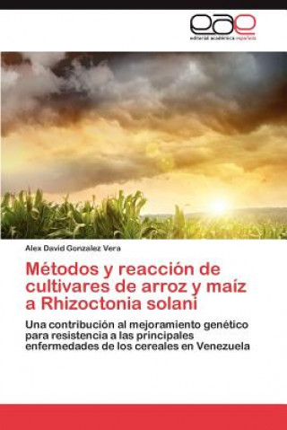 Könyv Metodos y Reaccion de Cultivares de Arroz y Maiz a Rhizoctonia Solani Alex David Gonzalez Vera