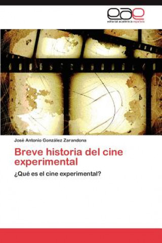 Könyv Breve Historia del Cine Experimental José Antonio González Zarandona