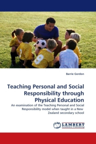 Książka Teaching Personal and Social Responsibility through Physical Education Barrie Gordon