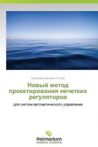 Könyv Novyy Metod Proektirovaniya Nechetkikh Regulyatorov Vladimir Ivanovich Gostev