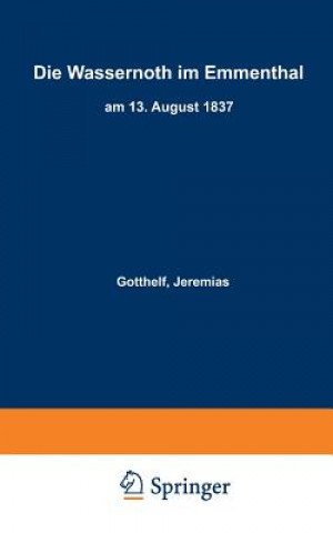 Könyv Die Wassernoth Im Emmenthal Am 13. August 1837 Jeremias Gotthelf