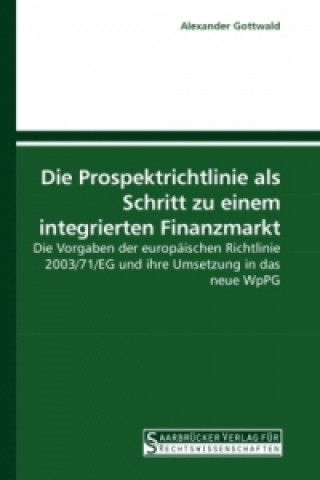 Kniha Die Prospektrichtlinie als Schritt zu einem integrierten Finanzmarkt Alexander Gottwald