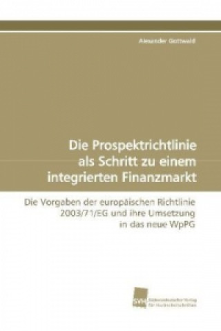 Carte Die Prospektrichtlinie als Schritt zu einem integrierten Finanzmarkt Alexander Gottwald