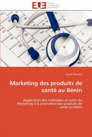 Kniha Marketing Des Produits de Sant  Au B nin Koami Gouton