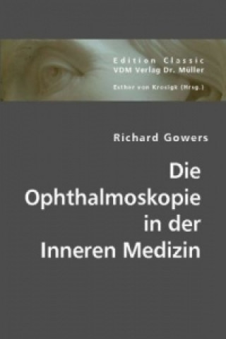Carte Die Ophthalmoskopie in der Inneren Medizin Richard Gowers
