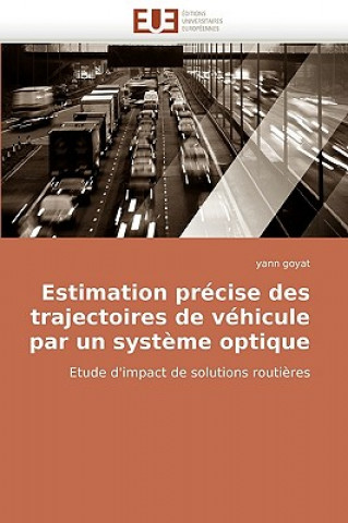 Book Estimation Precise Des Trajectoires de Vehicule Par Un Systeme Optique Yann Goyat