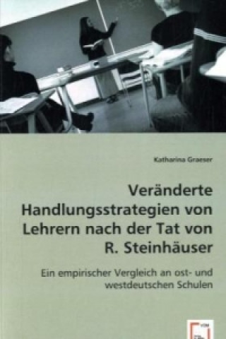 Książka Veränderte Handlungsstrategien von Lehrern nach der Tat von R. Steinhäuser Katharina Graeser