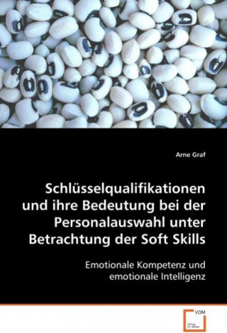 Kniha Schlüsselqualifikationen und ihre Bedeutung bei der Personalauswahl unter Betrachtung der Soft Skills Arne Graf