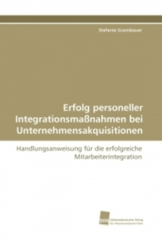 Kniha Erfolg personeller Integrationsmaßnahmen bei Unternehmensakquisitionen Stefanie Grambauer