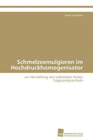 Könyv Schmelzeemulgieren im Hochdruckhomogenisator Sönke Gramdorf