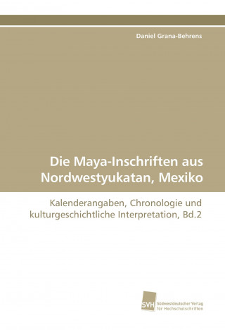 Kniha Die Maya-Inschriften aus Nordwestyukatan, Mexiko Daniel Grana-Behrens