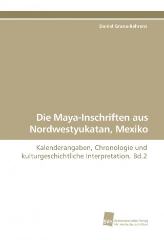 Buch Die Maya-Inschriften aus Nordwestyukatan, Mexiko Daniel Grana-Behrens