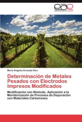 Kniha Determinacion de Metales Pesados con Electrodos Impresos Modificados María Ángeles Granado Rico