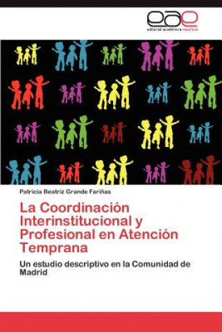 Könyv Coordinacion Interinstitucional y Profesional en Atencion Temprana Grande Farinas Patricia Beatriz