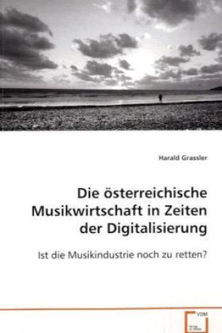 Knjiga Die österreichische Musikwirtschaft in Zeiten der Digitalisierung Harald Grassler