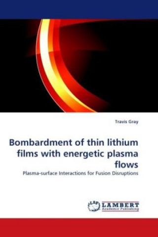 Kniha Bombardment of thin lithium films with energetic plasma flows Travis Gray