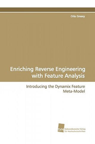 Книга Enriching Reverse Engineering with Feature Analysis Orla Greevy