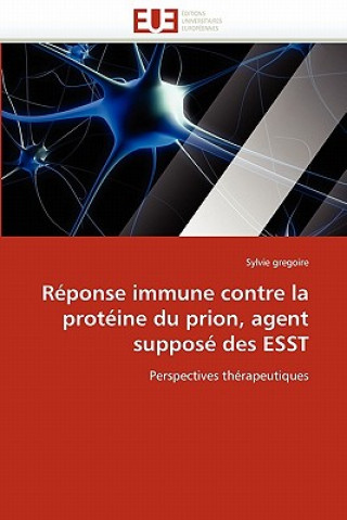 Kniha R ponse Immune Contre La Prot ine Du Prion, Agent Suppos  Des Esst Sylvie Gregoire