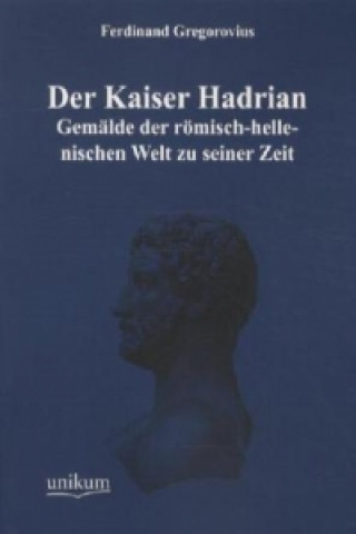Book Der Kaiser Hadrian Ferdinand Gregorovius