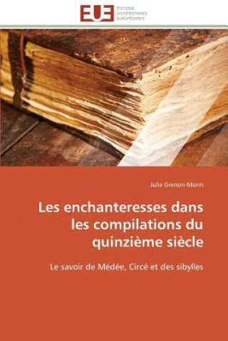 Carte Les Enchanteresses Dans Les Compilations Du Quinzi me Si cle Julie Grenon-Morin