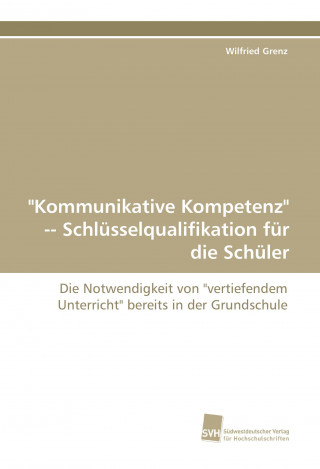 Книга "Kommunikative Kompetenz" Schlüsselqualifikation für die Schüler Wilfried Grenz