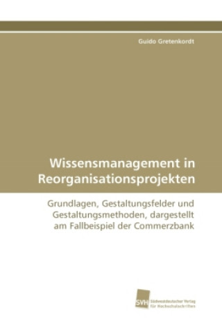 Kniha Wissensmanagement in Reorganisationsprojekten Guido Gretenkordt