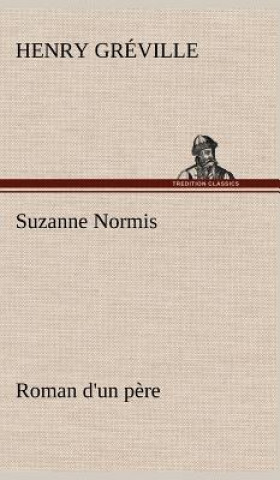 Könyv Suzanne Normis Roman d'un pere Henry Gréville