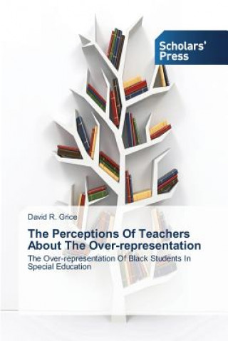 Libro Perceptions Of Teachers About The Over-representation David R. Grice