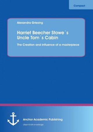 Książka Harriet Beecher Stowes Uncle Toms Cabin Alexandra Griesing