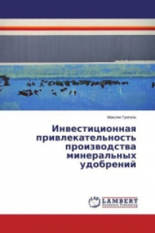 Książka Investicionnaya privlekatel'nost' proizvodstva mineral'nyh udobrenij Maksim Grigel'
