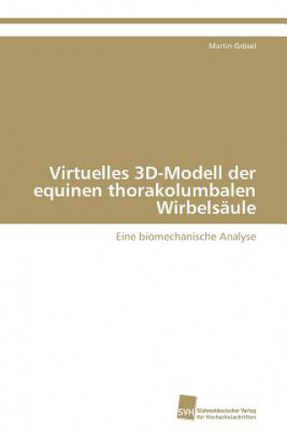 Könyv Virtuelles 3D-Modell der equinen thorakolumbalen Wirbelsaule Martin Grösel