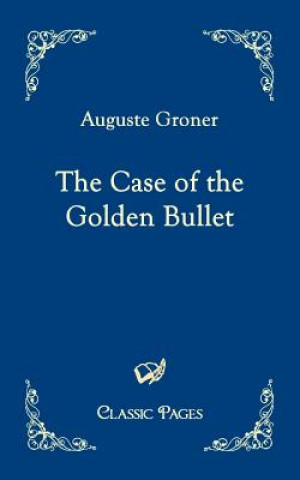 Książka Case of the Golden Bullet Auguste Groner