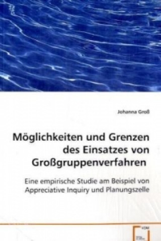 Książka Möglichkeiten und Grenzen des Einsatzes von Großgruppenverfahren Johanna Groß