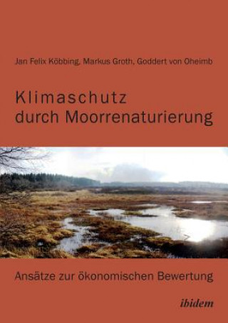 Könyv Klimaschutz durch Moorrenaturierung. Ans tze zur  konomischen Bewertung Markus Groth