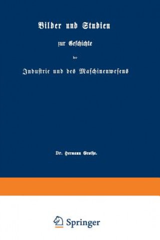 Książka Bilder Und Studien Zur Geschichte Der Industrie Und Des Maschinenwesens Hermann Grothe