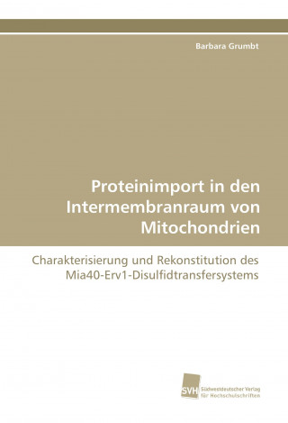 Книга Proteinimport in den Intermembranraum von Mitochondrien Barbara Grumbt