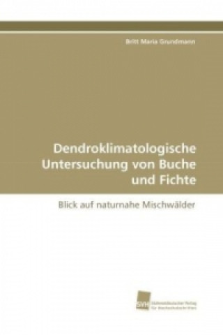 Kniha Dendroklimatologische Untersuchung von Buche und Fichte Britt Maria Grundmann