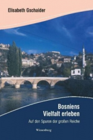 Kniha Bosniens Vielfalt erleben Elisabeth Gschaider