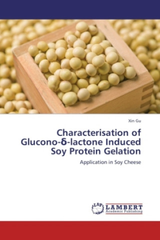 Книга Characterisation of Glucono- -lactone Induced Soy Protein Gelation Xin Gu