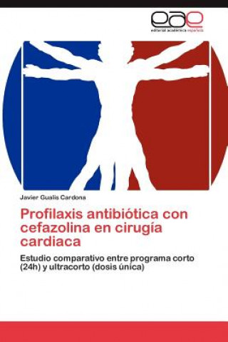 Książka Profilaxis antibiotica con cefazolina en cirugia cardiaca Javier Gualis Cardona