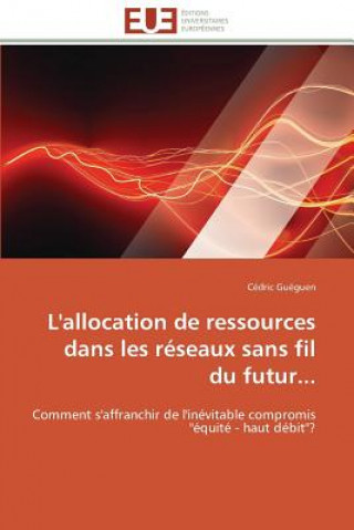 Kniha L'allocation de ressources dans les reseaux sans fil du futur... Cédric Guéguen