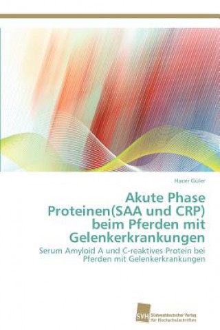 Kniha Akute Phase Proteinen(SAA und CRP) beim Pferden mit Gelenkerkrankungen Hacer Güler