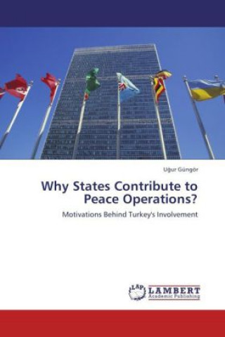 Książka Why States Contribute to Peace Operations? U ur Güngör