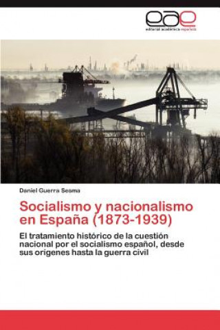 Könyv Socialismo y Nacionalismo En Espana (1873-1939) Daniel Guerra Sesma