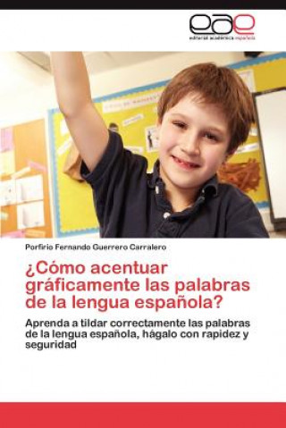 Book Como Acentuar Graficamente Las Palabras de La Lengua Espanola? Porfirio Fernando Guerrero Carralero