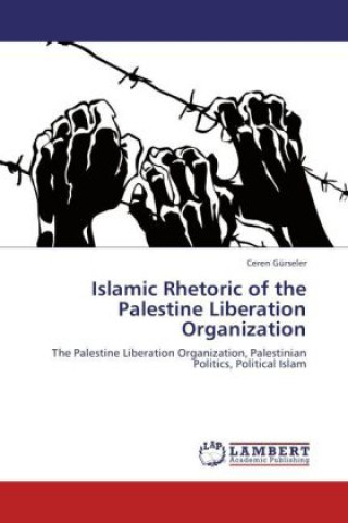 Książka Islamic Rhetoric of the Palestine Liberation Organization Ceren Gürseler