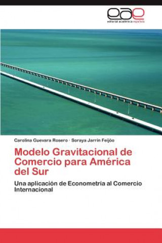 Kniha Modelo Gravitacional de Comercio para America del Sur Carolina Guevara Rosero