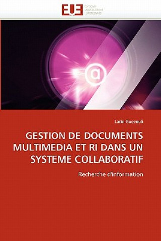 Книга Gestion de Documents Multimedia Et Ri Dans Un Systeme Collaboratif Larbi Guezouli