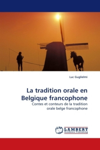 Книга La tradition orale en Belgique francophone Luc Guglielmi