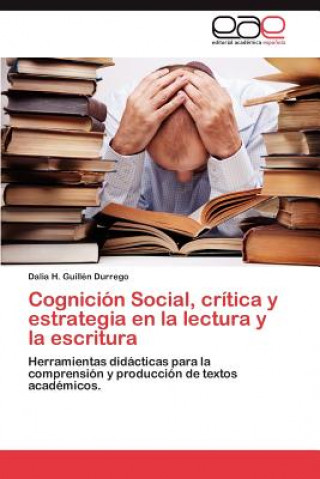 Könyv Cognicion Social, Critica y Estrategia En La Lectura y La Escritura Dalia H. Guillén Durrego